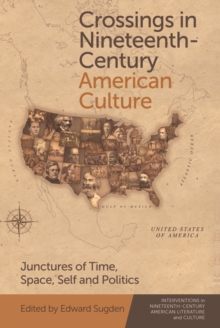 Crossings in Nineteenth-Century American Culture : Junctures of Time, Space, Self and Politics