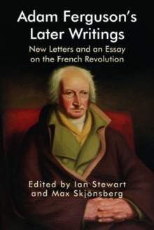 Adam Ferguson's Later Writings : New Letters and an Essay on the French Revolution