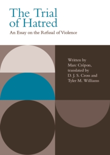 The Trial of Hatred : An Essay on the Refusal of Violence