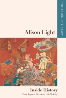 Alison Light - Inside History : From Popular Fiction to Life-Writing