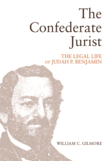 The Confederate Jurist : The Legal Life of Judah P. Benjamin