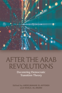 After the Arab Revolutions : Decentring Democratic Transition Theory