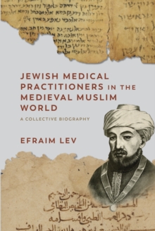 Jewish Medical Practitioners in the Medieval Muslim World : A Collective Biography