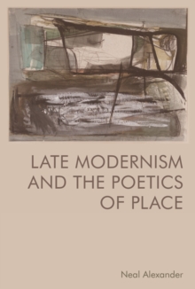 Late Modernism and the Poetics of Place