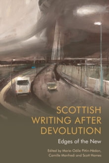 Scottish Writing After Devolution : Edges of the New