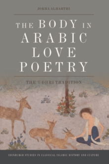 The Body in Arabic Love Poetry : The Udhri Tradition