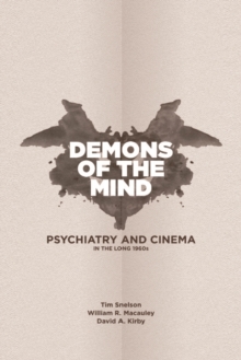 Demons of the Mind : Psychiatry and Cinema in the Long 1960s