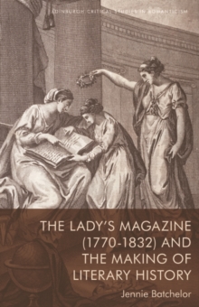 The Lady's Magazine (1770-1832) and the Making of Literary History