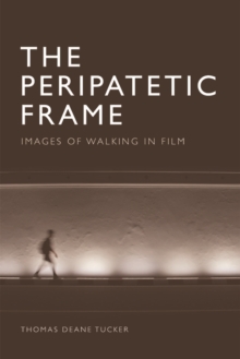 The Peripatetic Frame : Images of Walking in Film