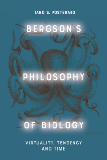 Bergson's Philosophy of Biology : Virtuality, Tendency and Time