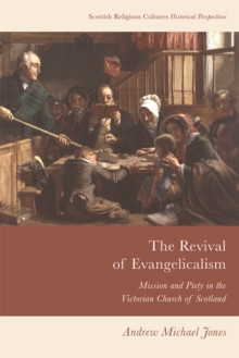 The Revival of Evangelicalism : Mission and Piety in the Victorian Church of Scotland