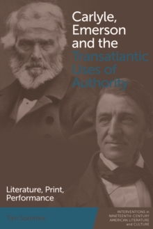 Carlyle, Emerson and the Transatlantic Uses of Authority : Literature, Print, Performance