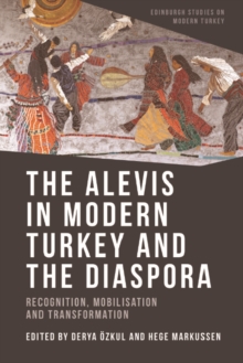 The Alevis in Modern Turkey and the Diaspora : Recognition, Mobilisation and Transformation