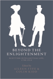 Beyond the Enlightenment : Scottish Intellectual Life, 1790-1914