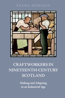 Craftworkers in Nineteenth Century Scotland : Making and Adapting in an Industrial Age