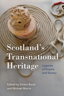 Scotland's Transnational Heritage : Legacies of Empire and Slavery