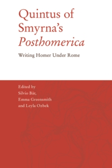 Quintus of Smyrna's 'Posthomerica' : Writing Homer Under Rome