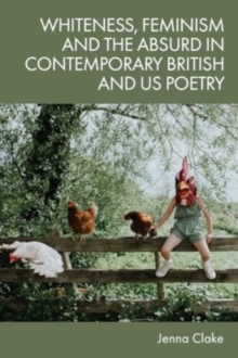 Whiteness, Feminism And The Absurd In Contemporary British And US Poetry