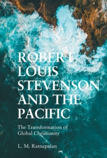 Robert Louis Stevenson and the Pacific : The Transformation of Global Christianity