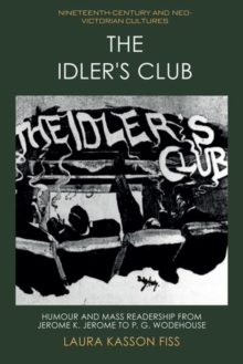 The Idler's Club : Humour and Mass Readership from Jerome K. Jerome to P. G. Wodehouse