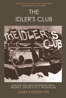 The Idler's Club : Humour and Mass Readership from Jerome K. Jerome to P. G. Wodehouse