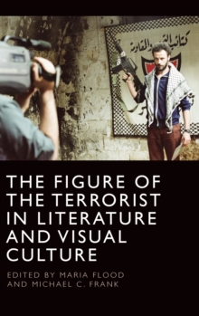 The Figure of the Terrorist in Literature and Visual Culture