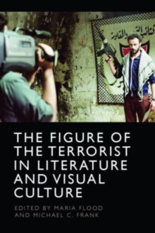 The Figure Of The Terrorist In Literature And Visual Culture