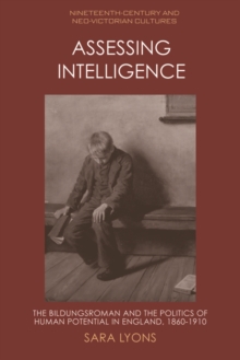 Assessing Intelligence : The Bildungsroman and the Politics of Human Potential in England, 1860-1910