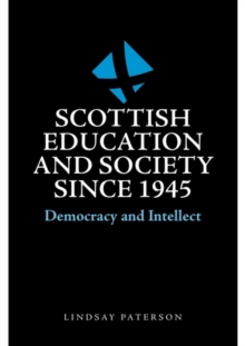 Scottish Education and Society since 1945 : Democracy and Intellect