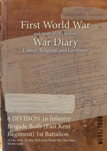 6 DIVISION 16 Infantry Brigade Buffs (East Kent Regiment) 1st Battalion : 29 July 1914 - 20 May 1919 (First World War, War Diary, WO95/1608)