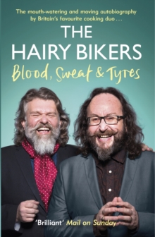 The Hairy Bikers Blood, Sweat and Tyres : The Autobiography