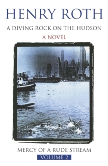 A Diving Rock on The Hudson : Mercy Of A Rude Stream Volume 2 - 'A masterpiece, not remotely like anything else in American literature'