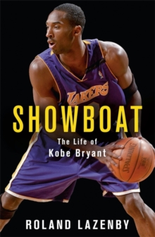 Showboat : The Life of Kobe Bryant, Paperback / softback Book Showboat : The Life of Kobe Bryant, Paperback / softback Book