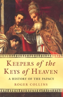 Keepers Of The Keys Of Heaven : A History Of The Papacy