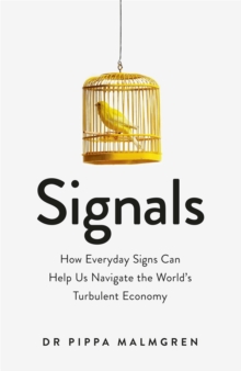 Signals : How Everyday Signs Can Help Us Navigate the World's Turbulent Economy