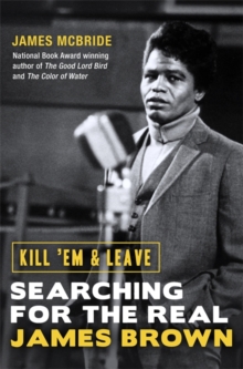 Kill 'Em and Leave : Searching for the Real James Brown, Hardback Book Kill 'Em and Leave : Searching for the Real James Brown, Hardback Book