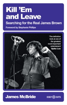 Kill 'Em and Leave : Searching for the Real James Brown