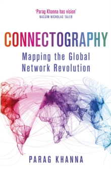 Connectography : Mapping the Global Network Revolution