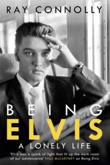 Being Elvis : The perfect companion to Baz Luhrmann s major biopic