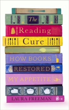 The Reading Cure : How Books Restored My Appetite, Hardback Book The Reading Cure : How Books Restored My Appetite, Hardback Book