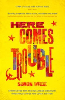 Here Comes Trouble : Shortlisted For The Bollinger Everyman Wodehouse Prize For Comic Fiction