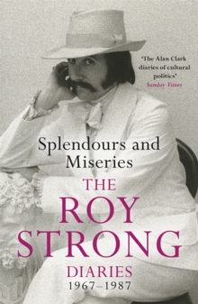 Splendours and Miseries: The Roy Strong Diaries, 1967-87, Paperback Book Splendours and Miseries: The Roy Strong Diaries, 1967-87, Paperback Book