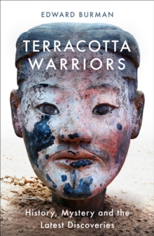 Terracotta Warriors : History, Mystery and the Latest Discoveries