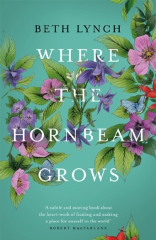 Where the Hornbeam Grows : A Journey in Search of a Garden