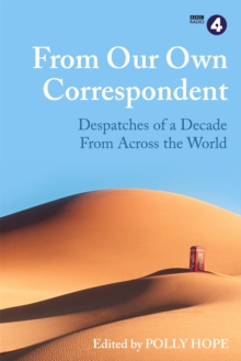 From Our Own Correspondent : A Decade of Dispatches from Across the World, Hardback Book From Our Own Correspondent : A Decade of Dispatches from Across the World, Hardback Book