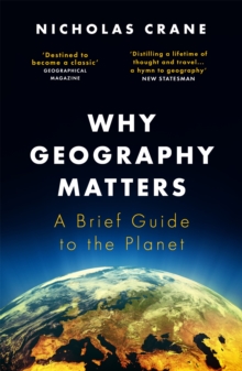 Why Geography Matters : A Brief Guide To The Planet