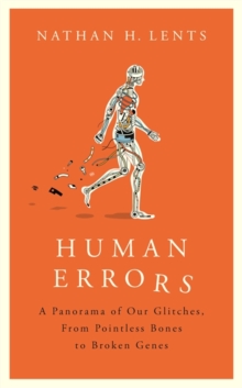 Human Errors : A Panorama of Our Glitches, From Pointless Bones to Broken Genes, Hardback Book Human Errors : A Panorama of Our Glitches, From Pointless Bones to Broken Genes, Hardback Book
