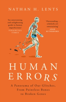 Human Errors : A Panorama of Our Glitches, From Pointless Bones to Broken Genes