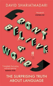 Don't Believe A Word : The Surprising Truth About Language, Hardback Book Don't Believe A Word : The Surprising Truth About Language, Hardback Book