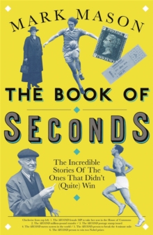 The Book of Seconds : The Incredible Stories of the Ones that Didn't (Quite) Win, Paperback / softback Book The Book of Seconds : The Incredible Stories of the Ones that Didn't (Quite) Win, Paperback / softback Book
